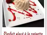 Recette Parfait glacé à la noisette coulis de framboises
