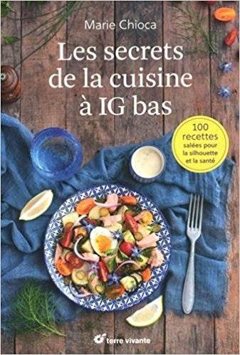 Les secrets de la cuisine à IG bas : 100 recettes salées... pour la silhouette et la santé